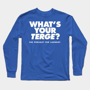 "What's Your TERGE?" Podcast For Laundry t-shirt Long Sleeve T-Shirt